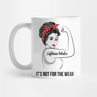 Cafeteria Worker Not For Weak Mug